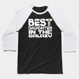 Best Daughter In The Galaxy Baseball T-Shirt